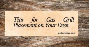 Gas Grill Placement on Your Deck