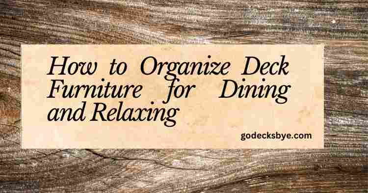 How to Organize Deck Furniture for Dining and Relaxing