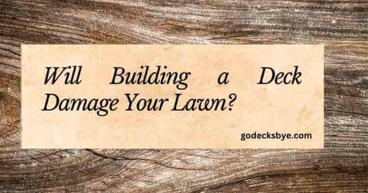 Will Building a Deck Damage Your Lawn?